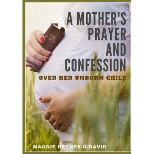 A Mother's Prayer and Confession Over Her Unborn Child - Paperback