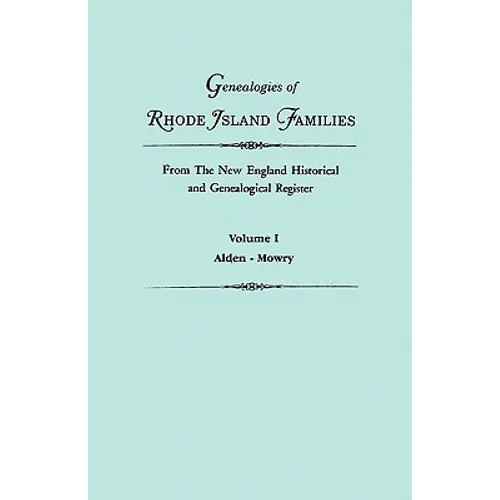 Genealogies of Rhode Island Families from the New England Historical and Genealogical Register. in Two Volumes. Volume I: Alden - Mowry - Paperback