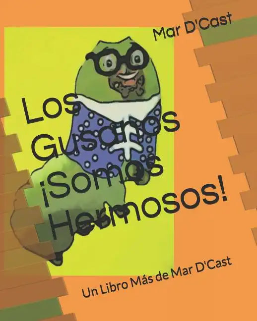 Los Gusanos ¡Somos Hermosos!: Un Libro Más de Mar D'Cast - Paperback