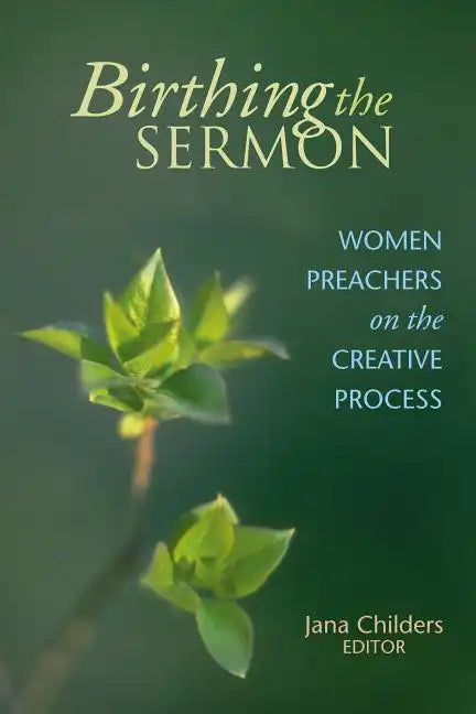 Birthing the Sermon: Women Preachers on the Creative Process - Paperback