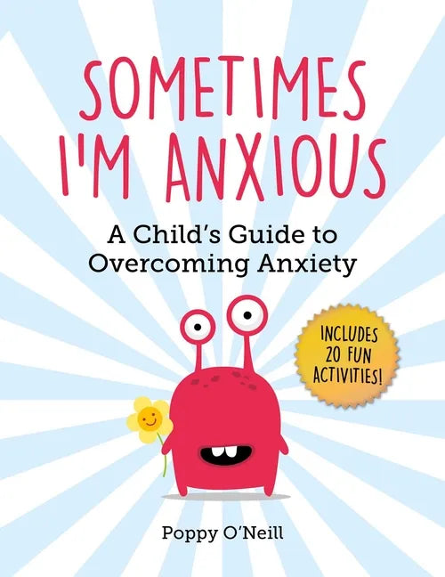 Sometimes I'm Anxious: A Child's Guide to Overcoming Anxiety - Paperback
