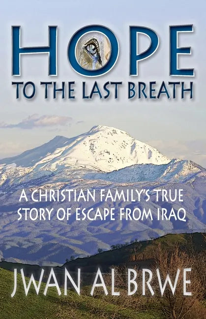 Hope to the Last Breath: A Christian Family's True Story of Escape From Iraq - Paperback