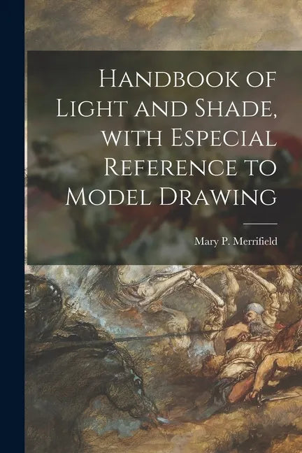 Handbook of Light and Shade, With Especial Reference to Model Drawing - Paperback