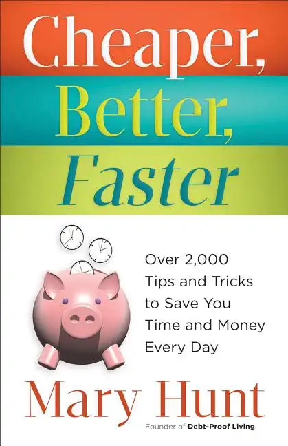Cheaper, Better, Faster: Over 2,000 Tips and Tricks to Save You Time and Money Every Day - Paperback
