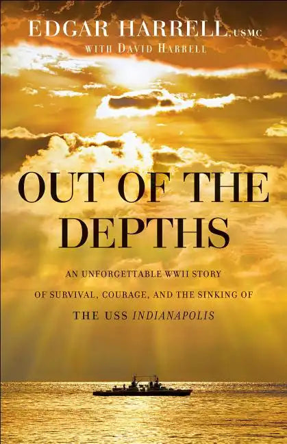 Out of the Depths: An Unforgettable WWII Story of Survival, Courage, and the Sinking of the USS Indianapolis - Paperback