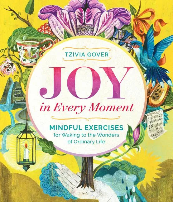 Joy in Every Moment: Mindful Exercises for Waking to the Wonders of Ordinary Life - Paperback