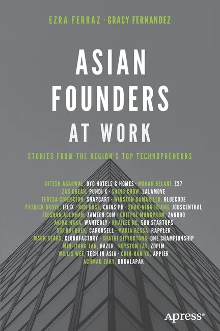 Asian Founders at Work: Stories from the Region's Top Technopreneurs - Paperback