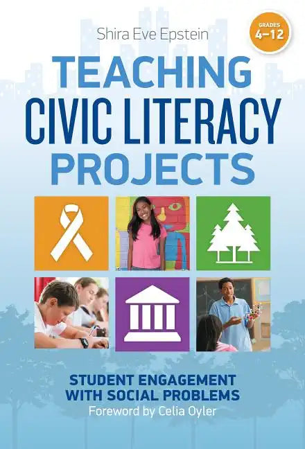 Teaching Civic Literacy Projects: Student Engagement with Social Problems, Grades 4-12 - Paperback
