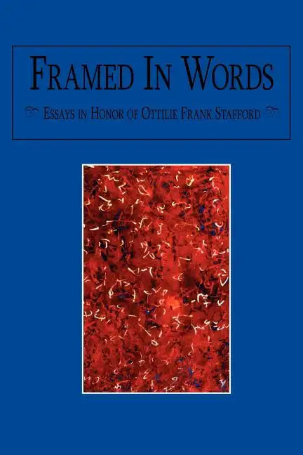 Framed In Words: Essays in Honor of Ottilie Frank Stafford - Paperback