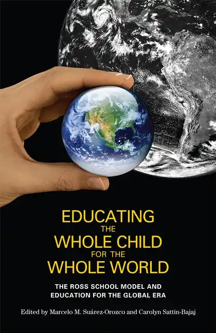 Educating the Whole Child for the Whole World: The Ross School Model and Education for the Global Era - Paperback