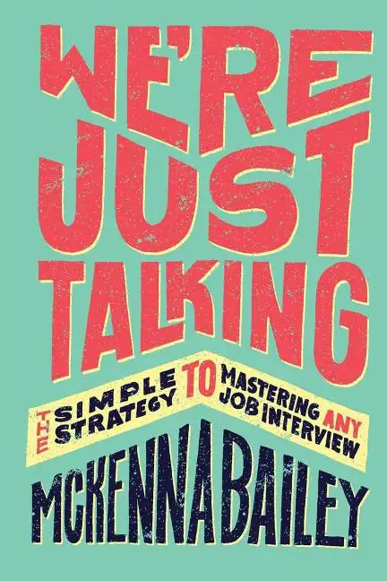 We're Just Talking: The Simple Strategy to Mastering Any Job Interview - Paperback