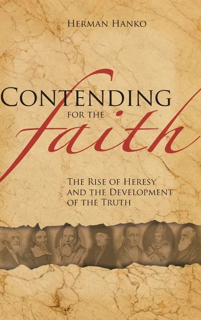 Contending for the Faith: The Rise of Heresy and the Development of the Truth - Hardcover