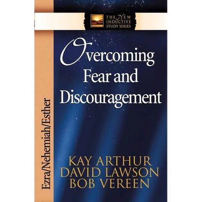 Overcoming Fear and Discouragement: Ezra/Nehemiah/Esther - Paperback
