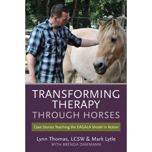 Transforming Therapy through Horses: Case Stories Teaching the EAGALA Model in Action - Paperback