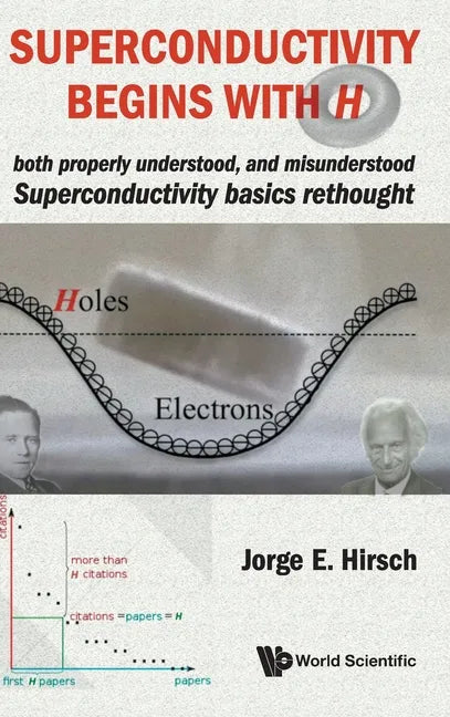 Superconductivity Begins with H: Both Properly Understood, and Misunderstood: Superconductivity Basics Rethought - Hardcover