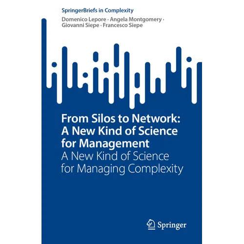 From Silos to Network: A New Kind of Science for Management: A New Kind of Science for Managing Complexity - Paperback