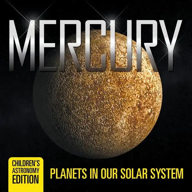 Mercury: Planets in Our Solar System Children's Astronomy Edition - Paperback