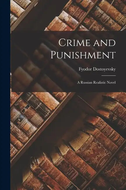 Crime and Punishment: A Russian Realistic Novel - Paperback