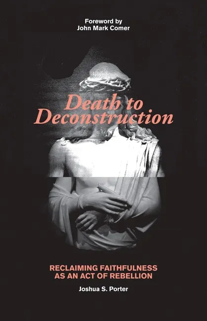 Death to Deconstruction: Reclaiming Faithfulness as an Act of Rebellion - Paperback