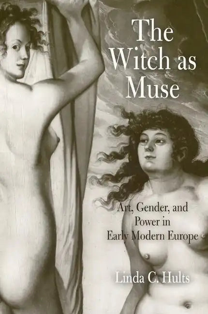 The Witch as Muse: Art, Gender, and Power in Early Modern Europe - Paperback