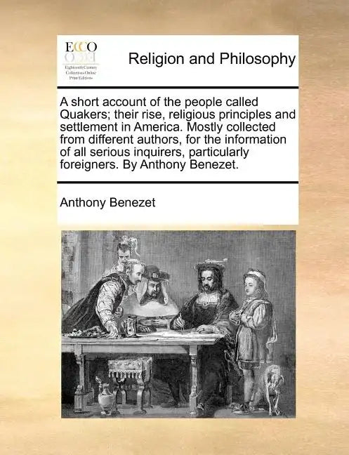 A Short Account of the People Called Quakers; Their Rise, Religious Principles and Settlement in America. Mostly Collected from Different Authors, for - Paperback