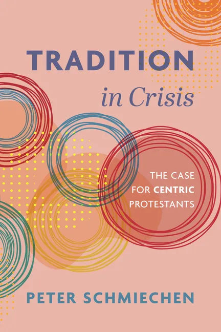 Tradition in Crisis: The Case for Centric Protestants - Hardcover
