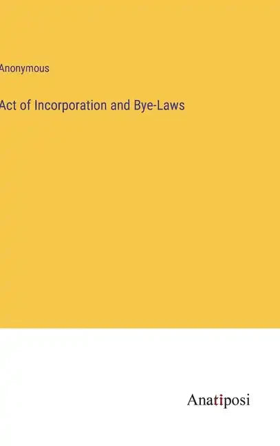 Act of Incorporation and Bye-Laws - Hardcover