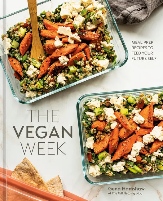 The Vegan Week: Meal Prep Recipes to Feed Your Future Self [A Cookbook] - Hardcover