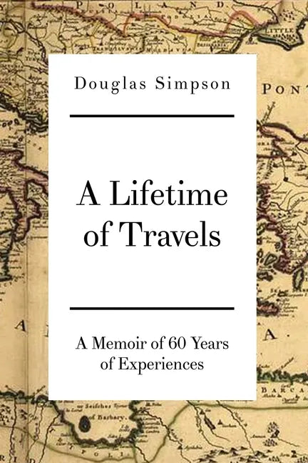 A Lifetime of Travels: A Memoir of 60 Years of Experiences - Paperback