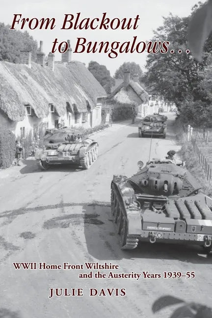 From Blackout to Bungalows . . .: WWII Home Front Wiltshire and the Austerity Years 1939-55 - Paperback