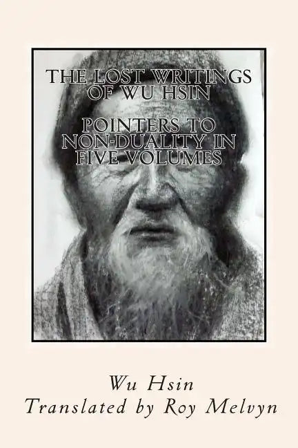 The Lost Writings of Wu Hsin: Pointers to Non-Duality in Five Volumes - Paperback