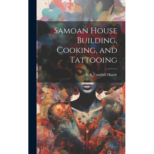 Samoan House Building, Cooking, and Tattooing - Hardcover