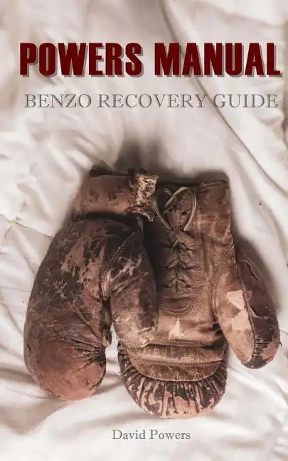 The Powers Manual: A Guide to Benzodiazepine Recovery - Paperback