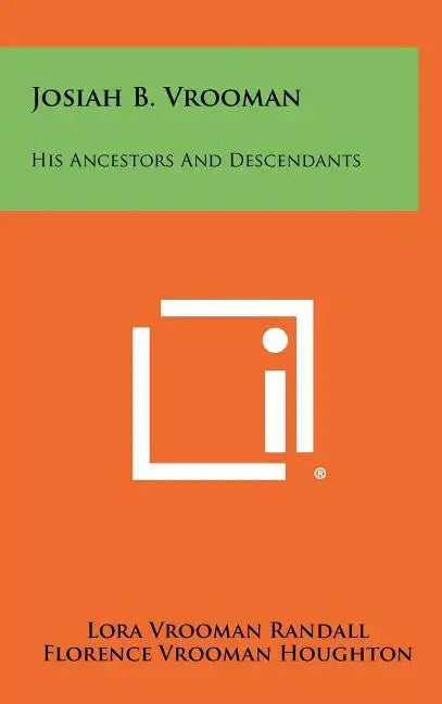Josiah B. Vrooman: His Ancestors And Descendants - Hardcover