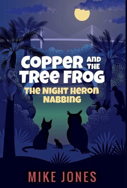 Copper and the Tree Frog: The Night Heron Nabbing - Hardcover