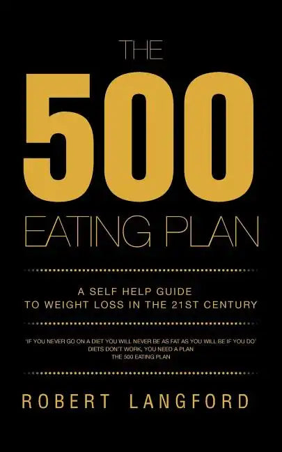 The 500 Eating Plan: A Self Help Guide to Weight Loss in the 21st Century - Paperback