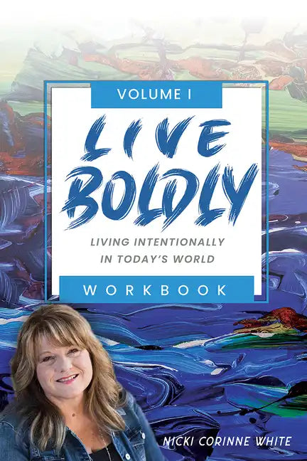 Live Boldly Workbook Episodes 1-15: Living Intentionally in Today's World - Paperback