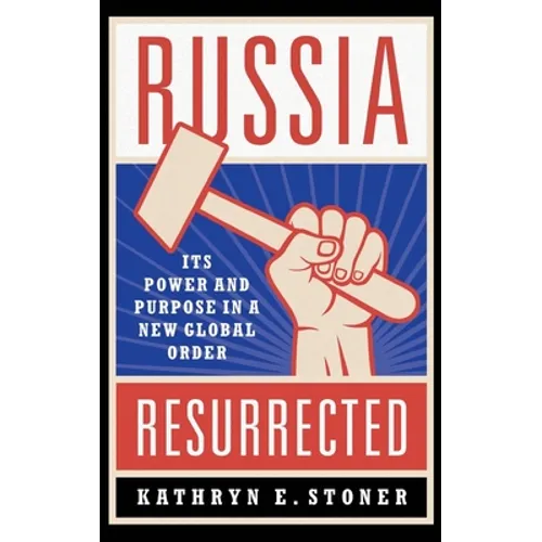 Russia Resurrected: Its Power and Purpose in a New Global Order - Hardcover