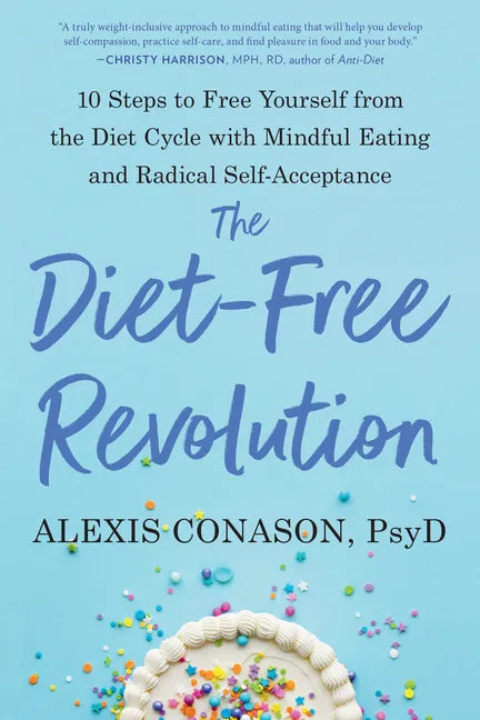 The Diet-Free Revolution: 10 Steps to Free Yourself from the Diet Cycle with Mindful Eating and Radical Self-Acceptance - Paperback