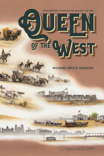 Queen of the West: A Documentary History of San Antonio, 1718-1900 - Hardcover