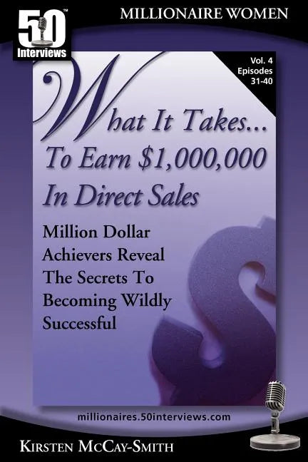 What It Takes... To Earn $1,000,000 In Direct Sales: Million Dollar Achievers Reveal the Secrets to Becoming Wildly Successful (Vol. 4) - Paperback