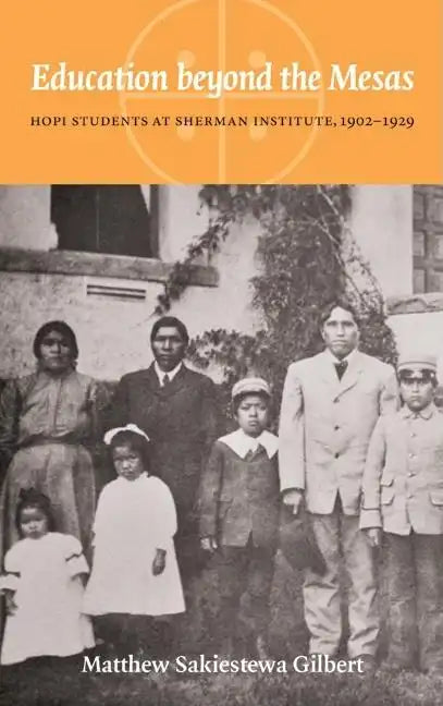 Education Beyond the Mesas: Hopi Students at Sherman Institute, 1902-1929 - Hardcover