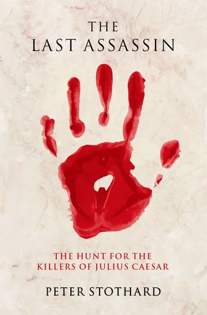 The Last Assassin: The Hunt for the Killers of Julius Caesar - Paperback