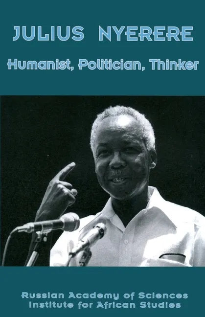 Julius Nyerere. Humanist, Politician, Thinker - Paperback