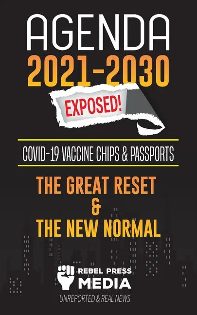 Agenda 2021-2030 Exposed: Vaccine Chips & Passports, The Great reset & The New Normal; Unreported & Real News - Paperback