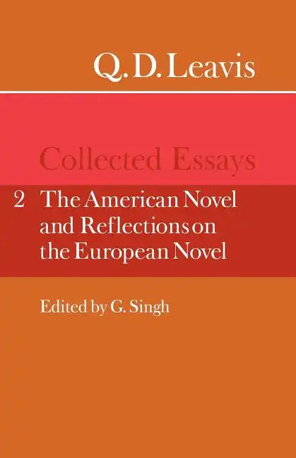 Q. D. Leavis: Collected Essays: Volume 2, the American Novel and Reflections on the European Novel - Paperback