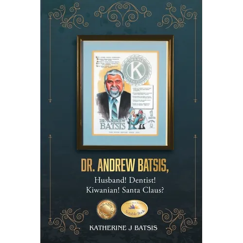 Dr. Andrew Batsis, Husband! Dentist! Kiwanian! Santa Claus? - Paperback