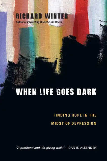 When Life Goes Dark: Finding Hope in the Midst of Depression - Paperback