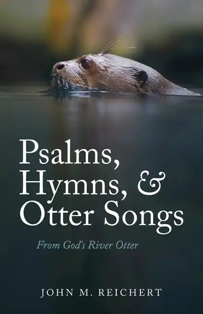 Psalms, Hymns, & Otter Songs: From God's River Otter - Paperback