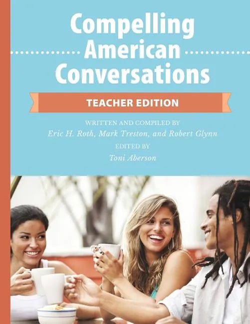 Compelling American Conversations - Teacher Edition: Commentary, Supplemental Exercises, and Reproducible Speaking Activities - Paperback